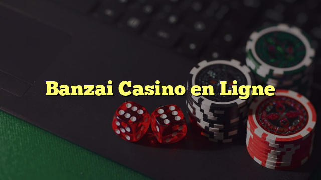 Banzai Casino en Ligne