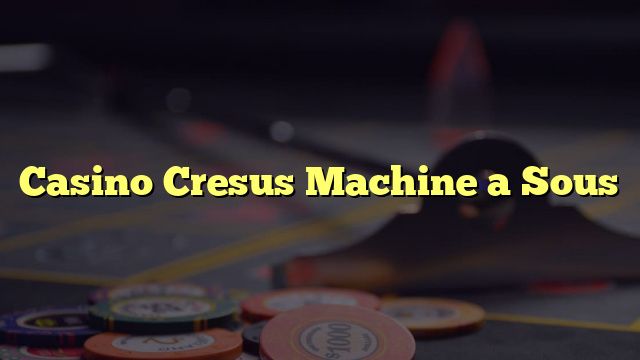 Casino Cresus Machine a Sous