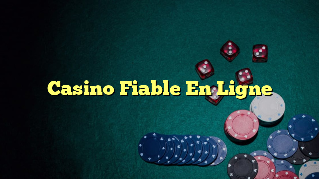 Casino Fiable En Ligne