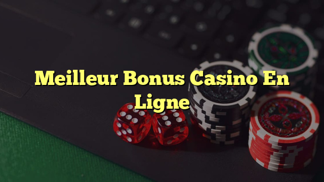 Meilleur Bonus Casino En Ligne