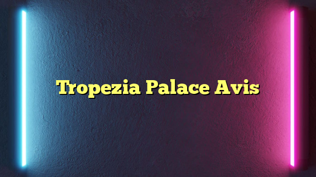 Tropezia Palace Avis