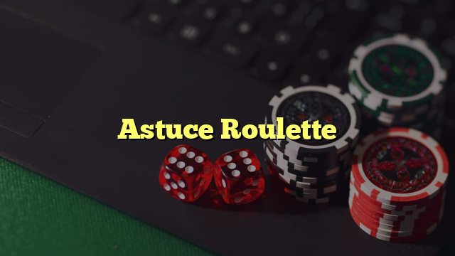 Astuce Roulette