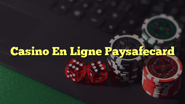 Casino En Ligne Paysafecard