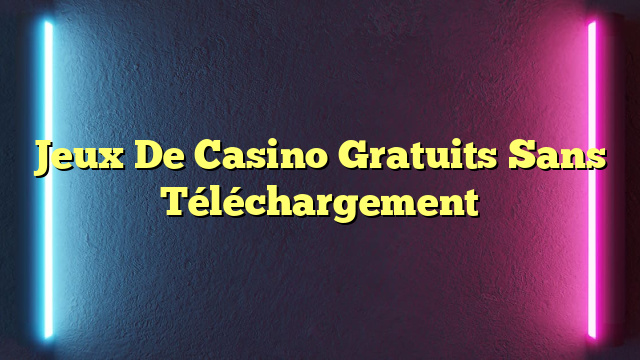 Jeux De Casino Gratuits Sans Téléchargement