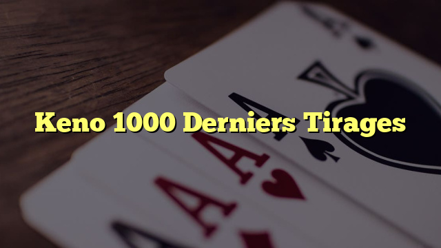 Keno 1000 Derniers Tirages