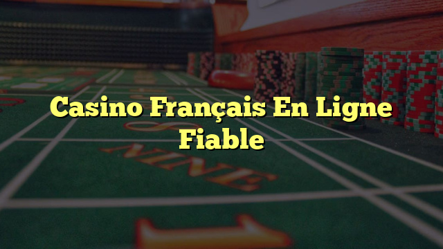 Casino Français En Ligne Fiable