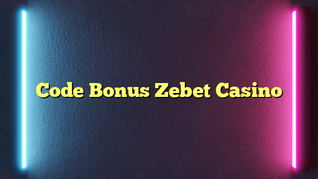 Code Bonus Zebet Casino