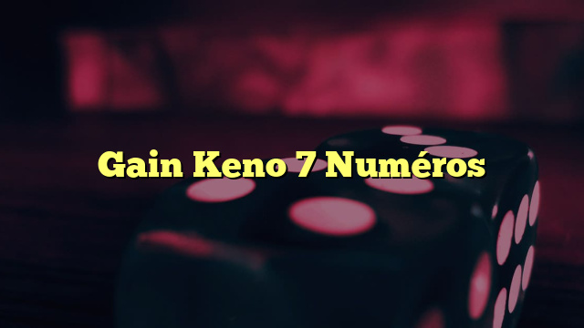 Gain Keno 7 Numéros