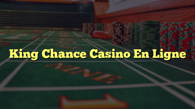 King Chance Casino En Ligne