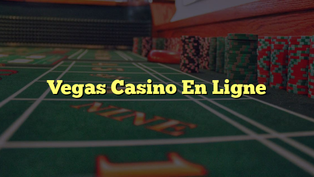 Vegas Casino En Ligne