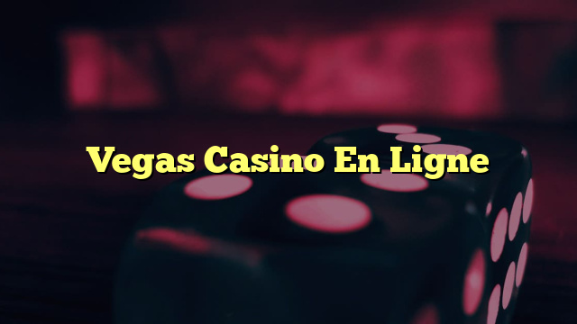 Vegas Casino En Ligne