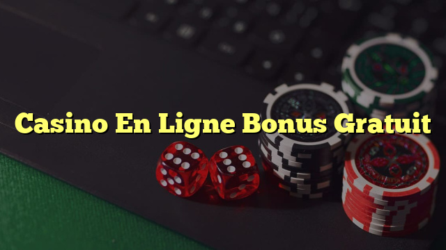 Casino En Ligne Bonus Gratuit