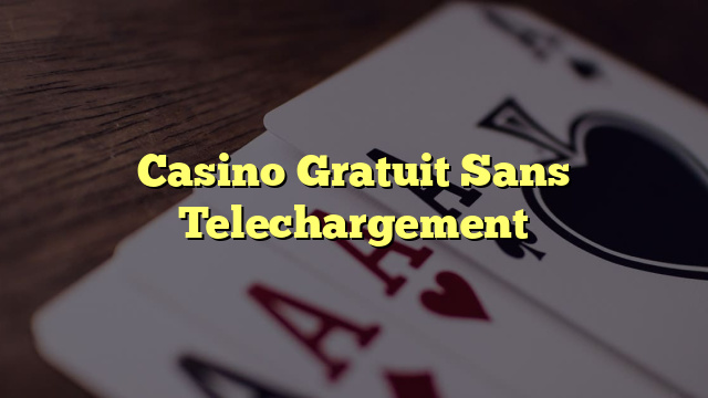 Casino Gratuit Sans Telechargement