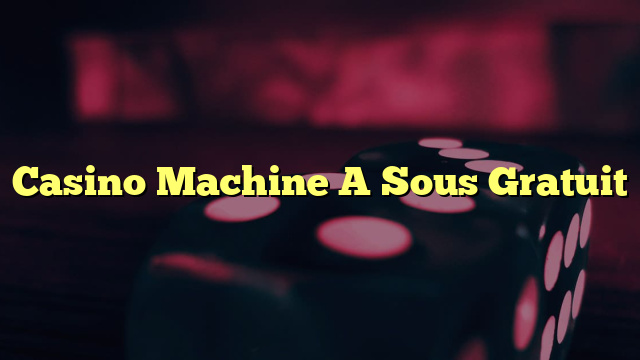 Casino Machine A Sous Gratuit