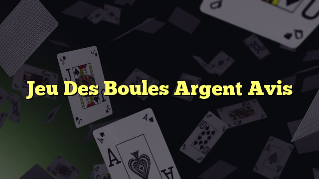 Jeu Des Boules Argent Avis