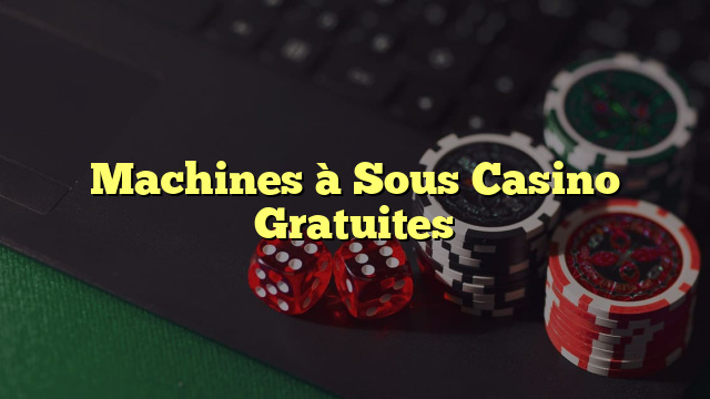 Machines à Sous Casino Gratuites