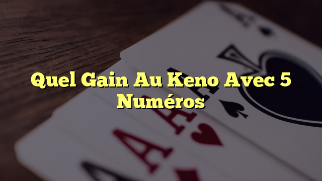 Quel Gain Au Keno Avec 5 Numéros