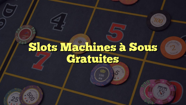 Slots Machines à Sous Gratuites