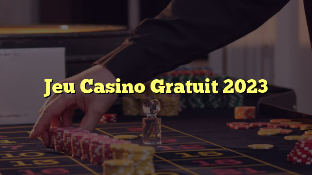 Jeu Casino Gratuit 2023