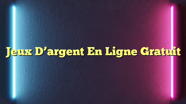 Jeux D’argent En Ligne Gratuit