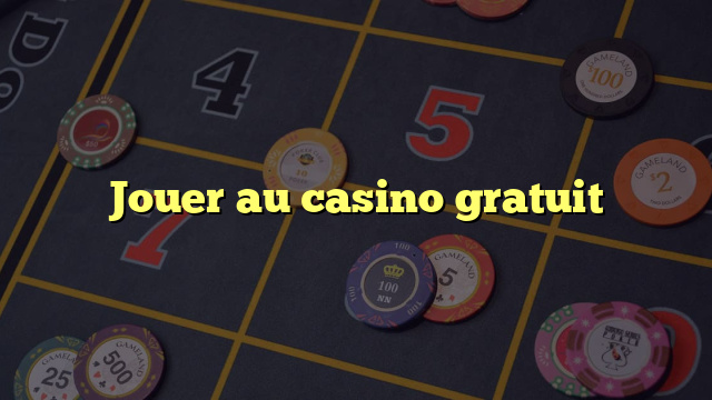 Jouer au casino gratuit