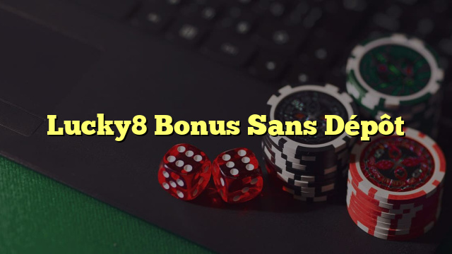 Lucky8 Bonus Sans Dépôt