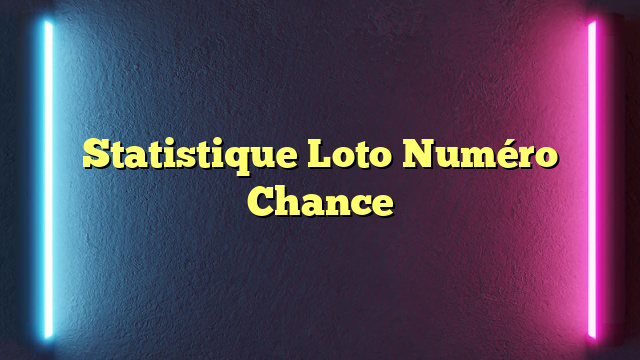 Statistique Loto Numéro Chance