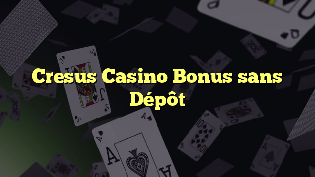 Cresus Casino Bonus sans Dépôt