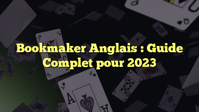 Bookmaker Anglais : Guide Complet pour 2023