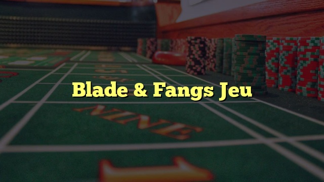 Blade & Fangs Jeu