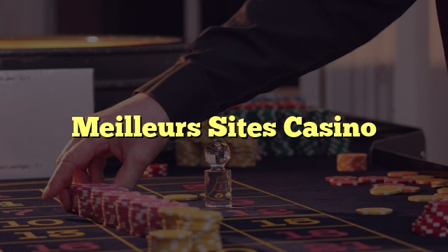 Meilleurs Sites Casino