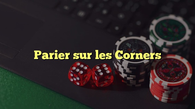 Parier sur les Corners